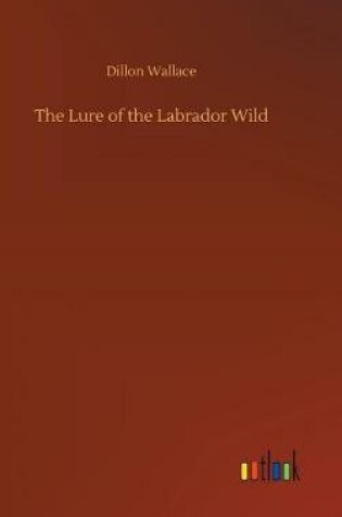 Cover of The Lure of the Labrador Wild