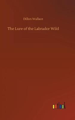 Book cover for The Lure of the Labrador Wild