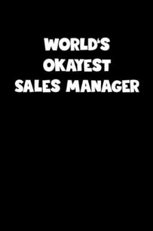 Cover of World's Okayest Sales Manager Notebook - Sales Manager Diary - Sales Manager Journal - Funny Gift for Sales Manager