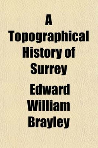 Cover of A Topographical History of Surrey (Volume 1, PT. 2)