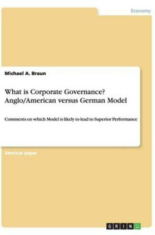 Cover of What is Corporate Governance? Anglo/American versus German Model