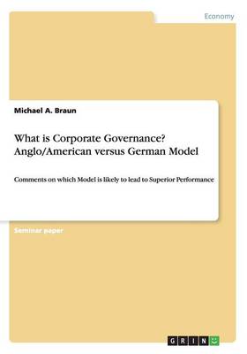 Book cover for What is Corporate Governance? Anglo/American versus German Model