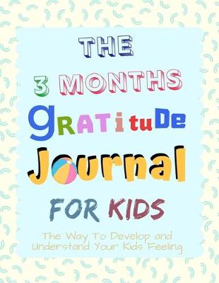 Book cover for The 3 Months Gratitude Journal for Kids