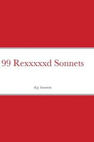 Cover of 99 Rexxxxxd Sonnets