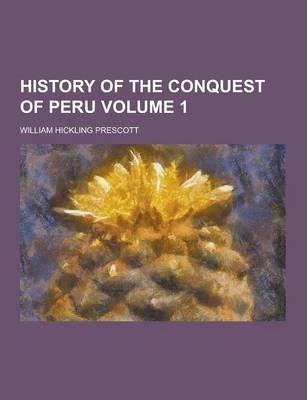 Book cover for History of the Conquest of Peru Volume 1