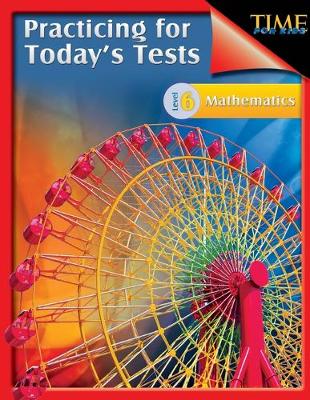 Book cover for TIME For Kids: Practicing for Today's Tests Mathematics Level 6