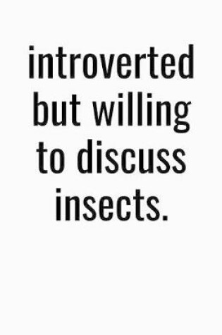 Cover of Introverted But Willing To Discuss Insects