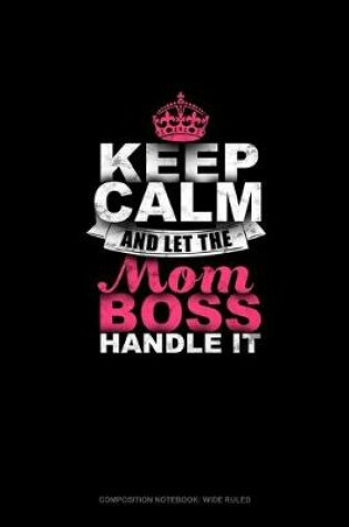Cover of Keep Calm And Let The Mom Boss Handle It
