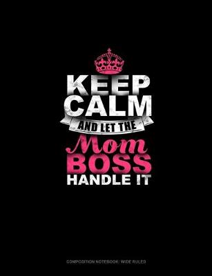 Book cover for Keep Calm And Let The Mom Boss Handle It