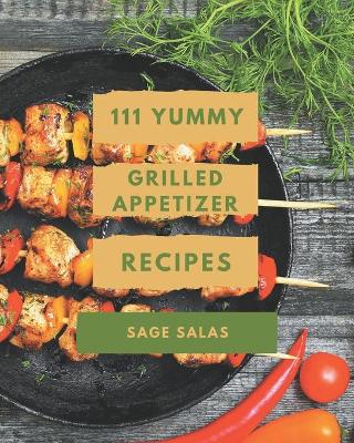 Book cover for 111 Yummy Grilled Appetizer Recipes