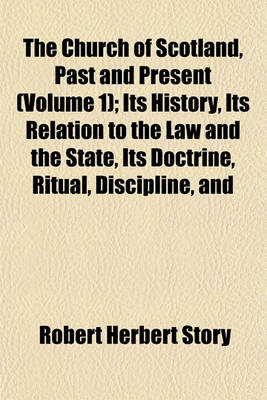 Book cover for The Church of Scotland, Past and Present (Volume 1); Its History, Its Relation to the Law and the State, Its Doctrine, Ritual, Discipline, and