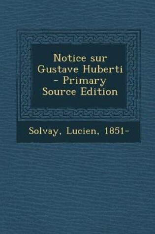 Cover of Notice Sur Gustave Huberti - Primary Source Edition