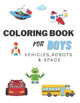 Book cover for Coloring Books For Boys Vehicles, Robots & Space