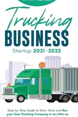 Cover of Trucking Business Startup 2021-2022