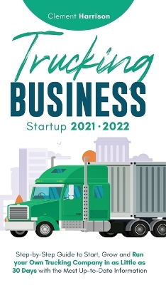 Cover of Trucking Business Startup 2021-2022