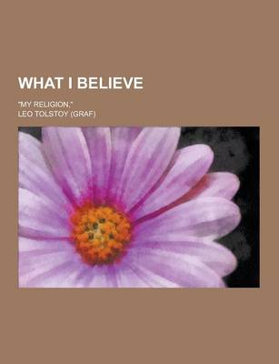 Book cover for What I Believe; My Religion,