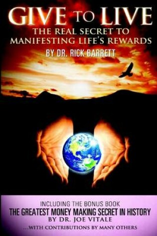 Cover of Give to Live: The Real Secret to Manifesting Life's Rewards: Including the Bonus Book: The Greatest Money Making Secret in History
