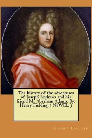 Cover of The history of the adventures of Joseph Andrews and his friend Mr Abraham Adams. By