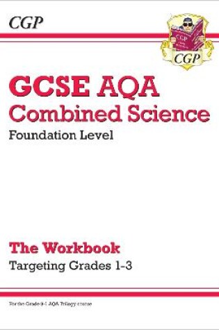 Cover of GCSE Combined Science AQA - Foundation: Grade 1-3 Targeted Workbook