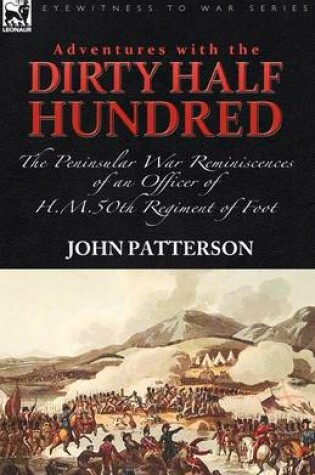 Cover of Adventures with the Dirty Half Hundred-the Peninsular War Reminiscences of an Officer of H. M. 50th Regiment of Foot