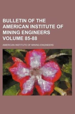 Cover of Bulletin of the American Institute of Mining Engineers Volume 85-88