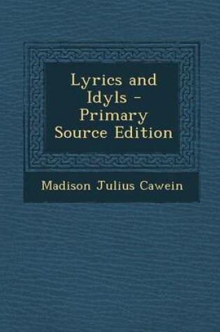 Cover of Lyrics and Idyls - Primary Source Edition