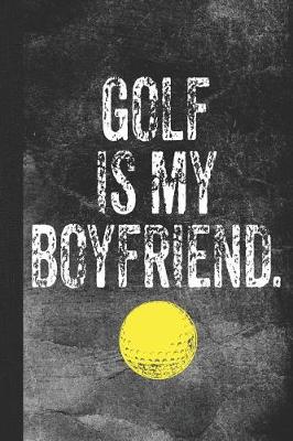 Book cover for Golf Is My Boyfriend