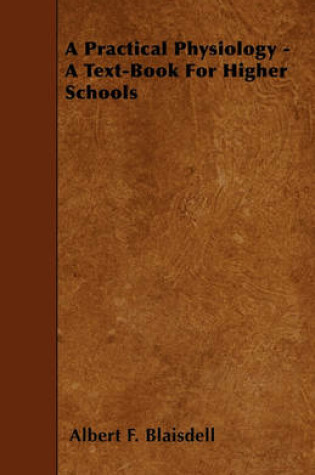 Cover of A Practical Physiology - A Text-Book For Higher Schools