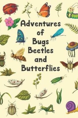 Cover of Adventures Of Bugs Beetles And Butterflies