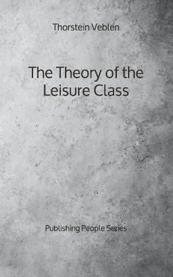 Book cover for The Theory of the Leisure Class - Publishing People Series