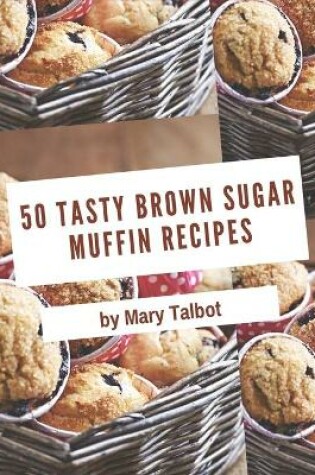 Cover of 50 Tasty Brown Sugar Muffin Recipes