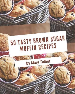 Book cover for 50 Tasty Brown Sugar Muffin Recipes