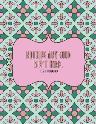 Book cover for Nothing Any Good Isn't Hard