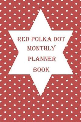 Book cover for Red Polka Dot Monthly Planner Book