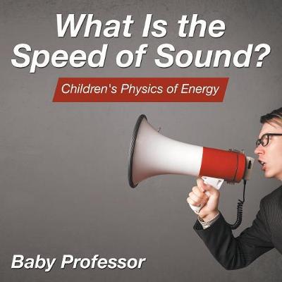 Book cover for What Is the Speed of Sound? Children's Physics of Energy