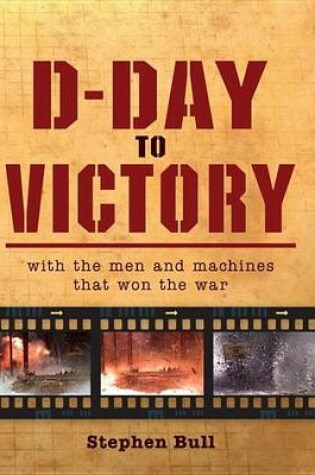 Cover of D-Day to Victory: With the Men and Machines That Won the War