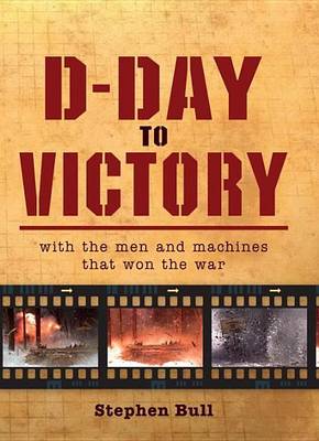 Book cover for D-Day to Victory: With the Men and Machines That Won the War