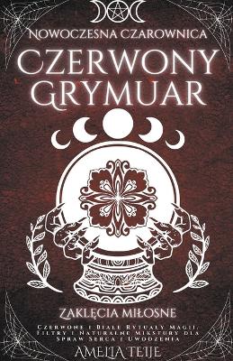 Book cover for Nowoczesna Czarownica Czerwony Grymuar - Zakl&#281;cia milosne - Czerwone i Biale Rytualy Magii. Filtry i Naturalne Mikstury dla Spraw Serca i Uwodzenia