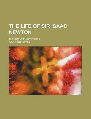 Book cover for The Life of Sir Isaac Newton; The Great Philosopher
