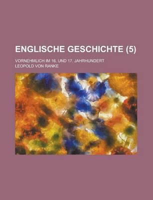 Book cover for Englische Geschichte (5); Vornehmlich Im 16. Und 17. Jahrhundert