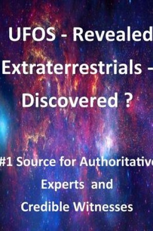 Cover of UFOS - Revealed; Extraterrestrials - Discovered?