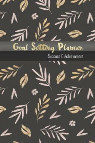 Cover of Goal Setting Planner Success & Achievement