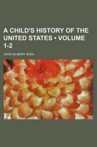 Cover of A Child's History of the United States (Volume 1-2)