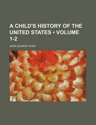 Book cover for A Child's History of the United States (Volume 1-2)