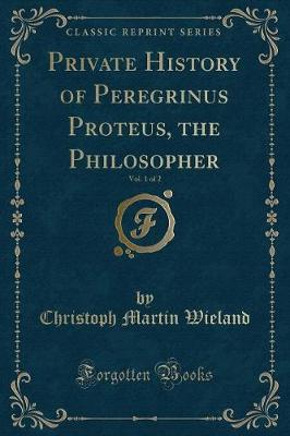 Book cover for Private History of Peregrinus Proteus, the Philosopher, Vol. 1 of 2 (Classic Reprint)