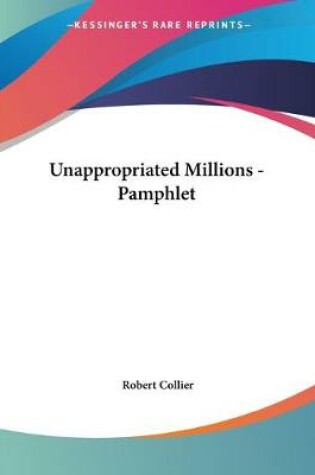 Cover of Unappropriated Millions - Pamphlet