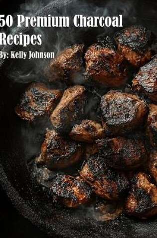 Cover of 50 Premium Charcoal Recipes