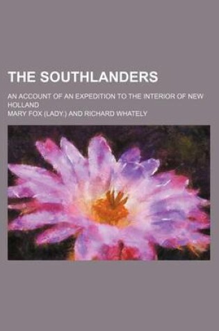 Cover of The Southlanders; An Account of an Expedition to the Interior of New Holland