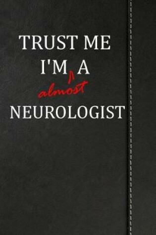 Cover of Trust Me I'm Almost a Neurologist