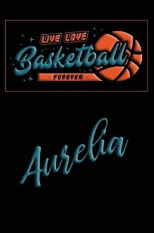 Cover of Live Love Basketball Forever Aurelia